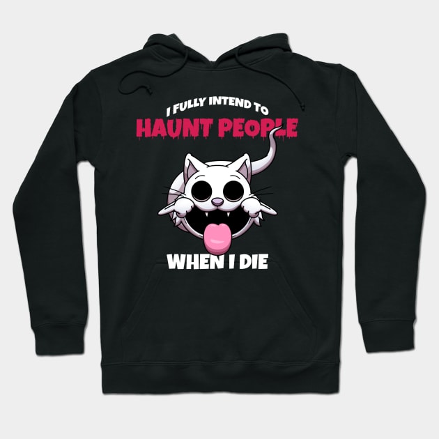 I Fully Intend To Haunt People When I Die Hoodie by TheMaskedTooner